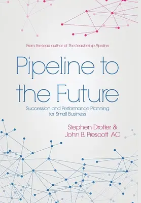 Pipeline to the Future: Planificación de la sucesión y el rendimiento en la pequeña empresa - Pipeline to the Future: Succession and Performance Planning for Small Business
