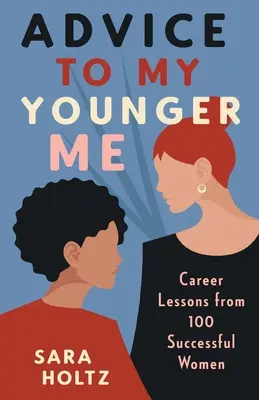 Consejos para mi joven yo: Lecciones profesionales de 100 mujeres de éxito - Advice to My Younger Me: Career Lessons from 100 Successful Women