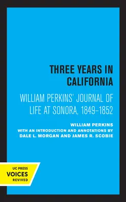 Diario de vida de William Perkins en Sonora, 1849 - 1852: Tres años en California - William Perkins's Journal of Life at Sonora, 1849 - 1852: Three Years in California