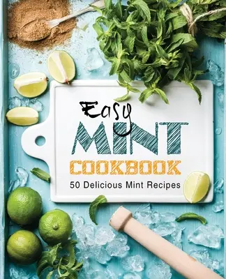 Recetas de menta: 50 deliciosas recetas con menta (2ª edición) - Easy Mint Cookbook: 50 Delicious Mint Recipes (2nd Edition)