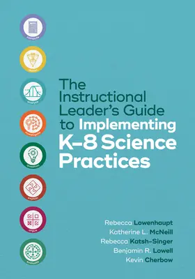 The Instructional Leader's Guide to Implementing K-8 Science Practices (Guía del líder educativo para implementar prácticas científicas en K-8) - The Instructional Leader's Guide to Implementing K-8 Science Practices