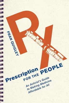 Receta para el pueblo: Guía del activista para que los medicamentos sean asequibles para todos - Prescription for the People: An Activist's Guide to Making Medicine Affordable for All