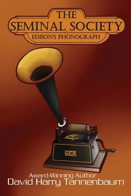 La Sociedad Seminal: El fonógrafo de Edison: El fonógrafo de Edison: Edison's Edison - The Seminal Society: Edison's Phonograph: Edison's Phonograph: Edison's: Edison