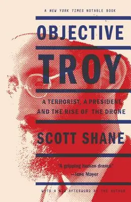 Objetivo Troya: Un terrorista, un presidente y el auge de los drones - Objective Troy: A Terrorist, a President, and the Rise of the Drone