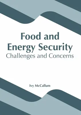 Seguridad alimentaria y energética: Desafíos y preocupaciones - Food and Energy Security: Challenges and Concerns