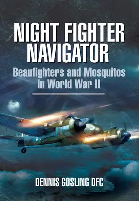 Night Fighter Navigator: Beaufighters y Mosquitos en la Segunda Guerra Mundial - Night Fighter Navigator: Beaufighters and Mosquitos in WWII