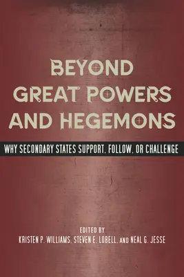 Más allá de las grandes potencias y los hegemones: Por qué los Estados secundarios apoyan, siguen o desafían - Beyond Great Powers and Hegemons: Why Secondary States Support, Follow, or Challenge