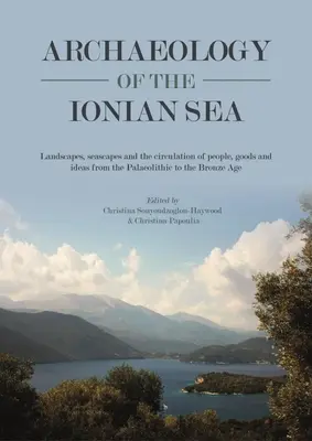 Arqueología del mar Jónico: Landscapes, Seascapes and the Circulation of People, Goods and Ideas from the Palaeolithic to the End of the Bronze Ag». - Archaeology of the Ionian Sea: Landscapes, Seascapes and the Circulation of People, Goods and Ideas from the Palaeolithic to the End of the Bronze Ag