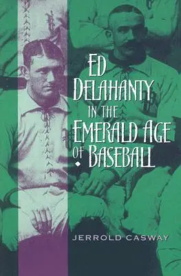 Ed Delahanty en la era esmeralda del béisbol - Ed Delahanty in the Emerald Age of Baseball