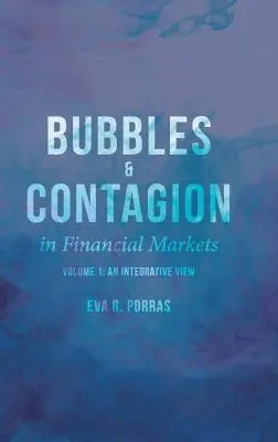 Burbujas y contagio en los mercados financieros, Volumen 1: Una visión integradora - Bubbles and Contagion in Financial Markets, Volume 1: An Integrative View