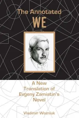 El nosotros anotado: Una nueva traducción de la novela de Evgeny Zamiatin - The Annotated We: A New Translation of Evgeny Zamiatin's Novel