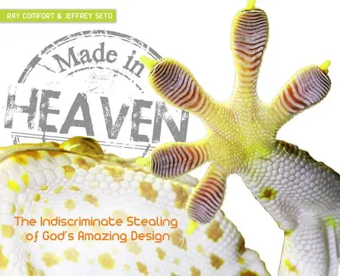 Hecho en el cielo: El robo indiscriminado por el hombre del asombroso diseño de Dios - Made in Heaven: Man's Indiscriminate Stealing of God's Amazing Design