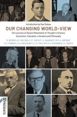 Nuestra visión cambiante del mundo: Diez conferencias sobre movimientos recientes del pensamiento en ciencia, economía, educación, literatura y filosofía - Our Changing World-View: Ten Lectures on Recent Movements of Thought in Science, Economics, Education, Literature and Philosophy