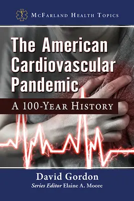 La pandemia cardiovascular estadounidense: Una historia de 100 años - The American Cardiovascular Pandemic: A 100-Year History