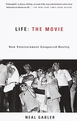 La vida: La película: Cómo el entretenimiento conquistó la realidad - Life: The Movie: How Entertainment Conquered Reality