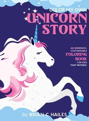 Colorea mi propio cuento de unicornios: Un libro para colorear inmersivo y personalizable para niños (¡Que rima!) - Color My Own Unicorn Story: An Immersive, Customizable Coloring Book for Kids (That Rhymes!)