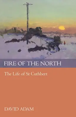 Fuego del Norte: La vida de San Cuthbert - Fire of the North: The Life Of St Cuthbert