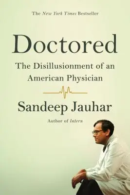 Doctored: La desilusión de un médico estadounidense - Doctored: The Disillusionment of an American Physician