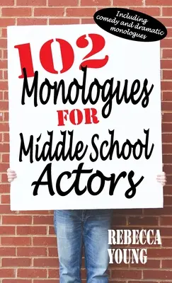 102 monólogos para actores de secundaria: Incluyendo Monólogos Dramáticos y de Comedia - 102 Monologues for Middle School Actors: Including Comedy and Dramatic Monologues