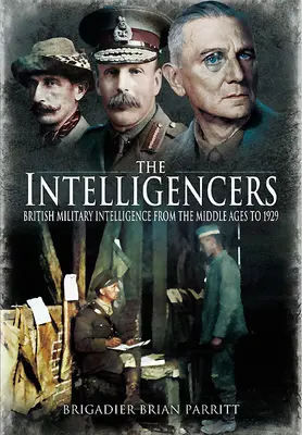 The Intelligencers: La inteligencia militar británica desde la Edad Media hasta 1929 - The Intelligencers: British Military Intelligence from the Middle Ages to 1929