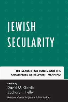 La laicidad judía: La búsqueda de raíces y los retos de un significado relevante - Jewish Secularity: The Search for Roots and the Challenges of Relevant Meaning