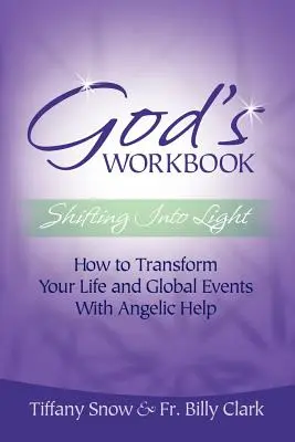 El Libro de Trabajo de Dios: Cambiando a la Luz - Cómo Transformar Tu Vida y los Eventos Globales con Ayuda Angélica - God's Workbook: Shifting Into Light - How to Transform Your Life & Global Events with Angelic Help