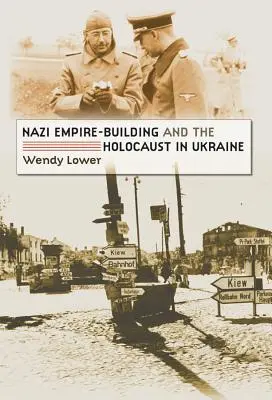 La construcción del imperio nazi y el Holocausto en Ucrania - Nazi Empire-Building and the Holocaust in Ukraine