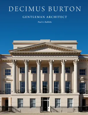 Decimus Burton Gentleman Architect - Decimus Burton: Gentleman Architect