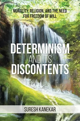 El determinismo y sus descontentos: Moral, religión y la necesidad de la libertad de la voluntad - Determinism and Its Discontents: Morality, Religion, and the Need for Freedom of Will