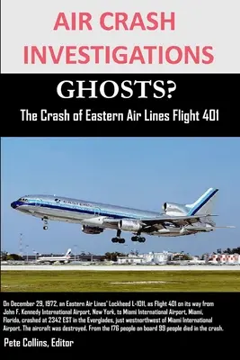 INVESTIGACIONES SOBRE EL ACCIDENTE AÉREO ¿FANTASMAS? El accidente del vuelo 401 de Eastern Air Lines - AIR CRASH INVESTIGATIONS GHOSTS? The Crash of Eastern Air Lines Flight 401