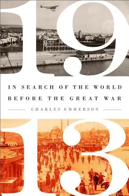 1913: En busca del mundo antes de la Gran Guerra - 1913: In Search of the World Before the Great War