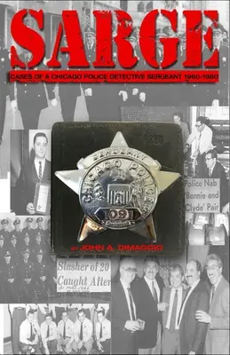 Sargento!: Casos de un sargento detective de la policía de Chicago en los años 60, 70 y 80 - Sarge!: Cases of a Chicago Police Detective Sergeant in the 1960s, '70s, and '80s