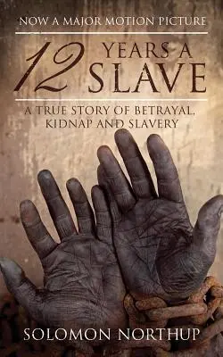 12 años de esclavitud: Una historia real de traición, secuestro y esclavitud - 12 Years a Slave: A True Story of Betrayal, Kidnap and Slavery