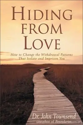 Esconderse del amor: cómo cambiar los patrones de retraimiento que te aíslan y te encarcelan - Hiding from Love - How to Change the Withdrawal Patterns That Isolate and Imprison You