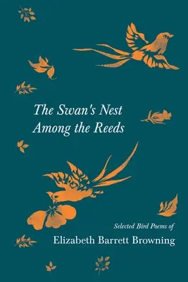 El nido del cisne entre los juncos - Poemas selectos sobre aves de Elizabeth Barrett Browning - The Swan's Nest Among the Reeds - Selected Bird Poems of Elizabeth Barrett Browning