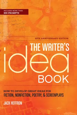 El libro de ideas del escritor: Cómo desarrollar grandes ideas para ficción, no ficción, poesía y guiones. - The Writer's Idea Book: How to Develop Great Ideas for Fiction, Nonfiction, Poetry, & Screenplays