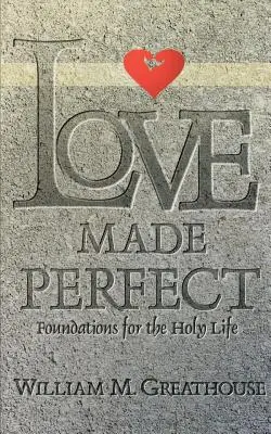 El amor perfecto: Fundamentos para la vida santa - Love Made Perfect: Foundations for the Holy Life