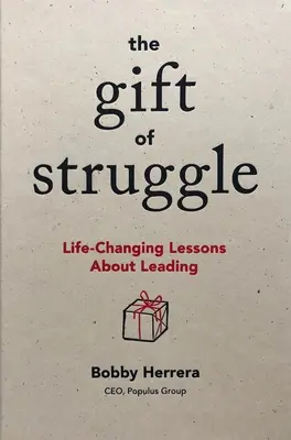 El don de la lucha: Lecciones de liderazgo que cambian la vida - The Gift of Struggle: Life-Changing Lessons about Leading
