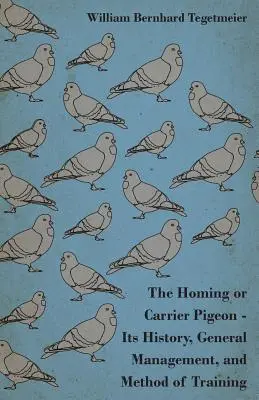 La paloma mensajera - Su historia, manejo general y método de adiestramiento - The Homing or Carrier Pigeon - Its History, General Management, and Method of Training