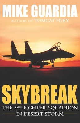 Skybreak: El 58º Escuadrón de Caza en la Tormenta del Desierto - Skybreak: The 58th Fighter Squadron in Desert Storm