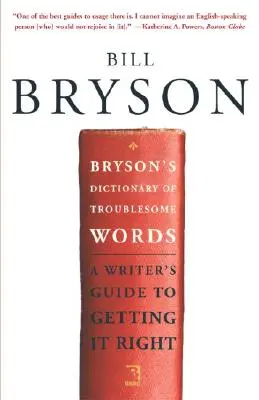 Diccionario Bryson de palabras problemáticas: Guía del escritor para hacerlo bien - Bryson's Dictionary of Troublesome Words: A Writer's Guide to Getting It Right