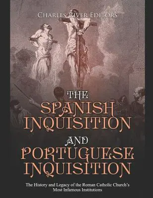 La Inquisición Española y la Inquisición Portuguesa: La historia y el legado de las instituciones más infames de la Iglesia Católica Romana - The Spanish Inquisition and Portuguese Inquisition: The History and Legacy of the Roman Catholic Church's Most Infamous Institutions