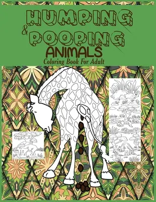 Humping and Pooping Animals: Un libro para colorear para adultos con 30 divertidas e hilarantes páginas de animales salvajes y cagando para su relajación, Str - Humping and Pooping Animals: A Coloring Book for Adults with 30 funny and hilarious pages of Animals gone Wild and Pooping for your Relaxation, Str