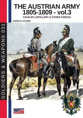 El ejército austriaco 1805-1809 - vol. 3: Caballería, Artillería y otras fuerzas - The Austrian army 1805-1809 - vol. 3: Cavalry, Artillery & other forces