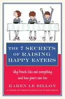 7 secretos para criar niños felices: por qué los niños franceses comen de todo y cómo los tuyos también pueden hacerlo. - 7 Secrets of Raising Happy Eaters - Why French kids eat everything and how yours can too!