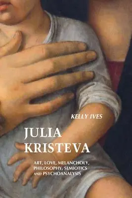 Julia Kristeva: Arte, amor, melancolía, filosofía, semiótica y psicoanálisis - Julia Kristeva: Art, Love, Melancholy, Philosophy, Semiotics and Psychoanalysis