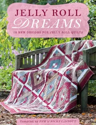 Jelly Roll Dreams: Nuevas inspiraciones para quilts Jelly Roll - Jelly Roll Dreams: New Inspirations for Jelly Roll Quilts