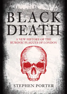 La peste negra: Una nueva historia de las plagas bubónicas de Londres - Black Death: A New History of the Bubonic Plagues of London