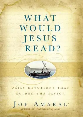 ¿Qué leería Jesús? Devociones diarias que guiaron al Salvador - What Would Jesus Read?: Daily Devotions That Guided the Savior