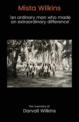 Mista Wilkins: «un hombre corriente que marcó una diferencia extraordinaria - Mista Wilkins: 'an ordinary man who made an extraordinary difference'